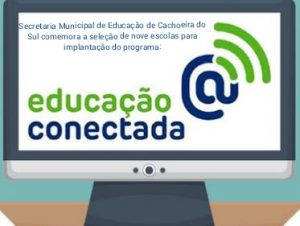 Cachoeira tem nove escolas selecionadas na Educação Conectada