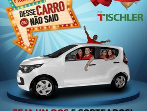 Rede Tischler lança promoção “Desse Carro eu não Saio”