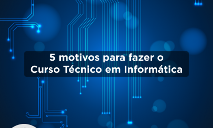 Senac lista cinco motivos para cursar Técnico em Informática