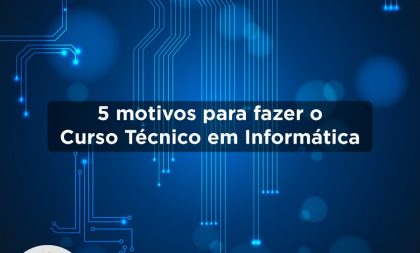 Senac Cachoeira lista 5 motivos para fazer o curso Técnico em Informática