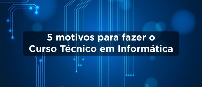 Senac Cachoeira lista 5 motivos para fazer o curso Técnico em Informática