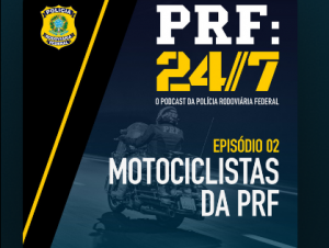 PODCAST PRF: 24/7 – MOTOCICLISTAS DA PRF