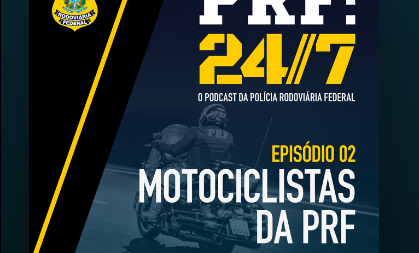 PODCAST PRF: 24/7 – MOTOCICLISTAS DA PRF