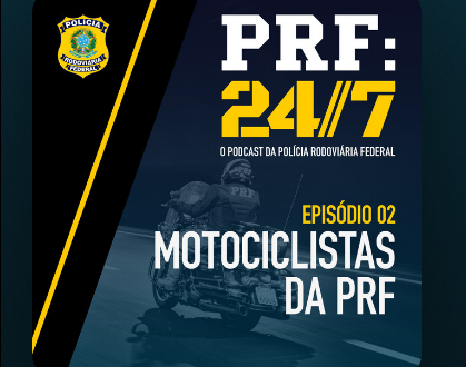 PODCAST PRF: 24/7 – MOTOCICLISTAS DA PRF