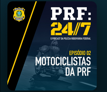 PODCAST PRF: 24/7 – MOTOCICLISTAS DA PRF
