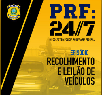 Podcast PRF: 24/7 – Recolhimento e leilão de veículos