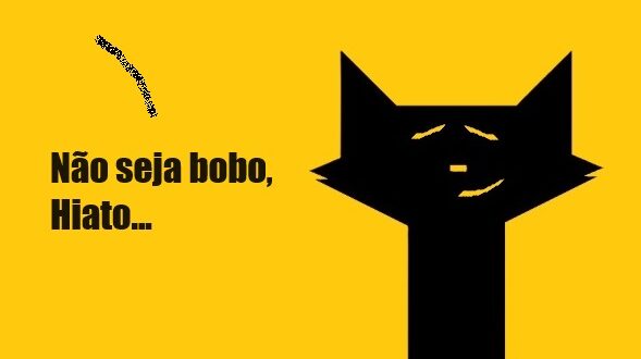 Hiato, o gato: bobo