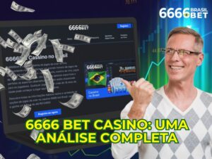 6666 Bet Casino: Análise Completa e Vantagens para Jogadores Brasileiros