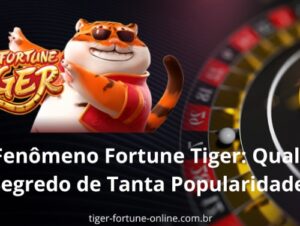 O Fenômeno Fortune Tiger: Qual é o Segredo de Tanta Popularidade?