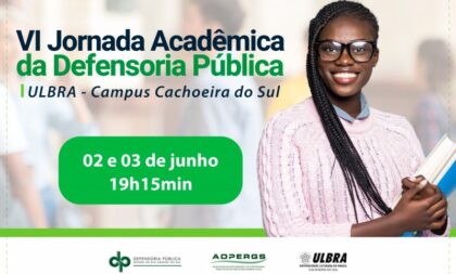 Defensoria Pública realiza VI Jornada Acadêmica em Cachoeira do Sul